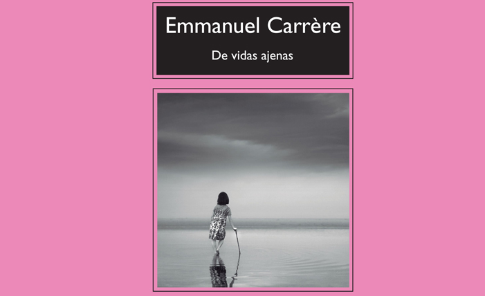 “De vidas ajenas”, de Emmanuel Carrère, te lleva desde las fuerzas de la naturaleza al activismo judicial