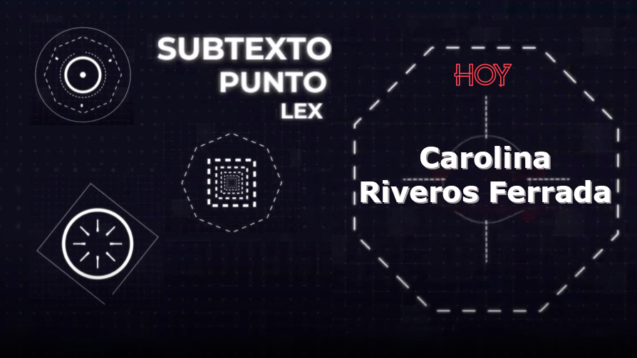 Subtexto.lex presenta: Carolina Riveros